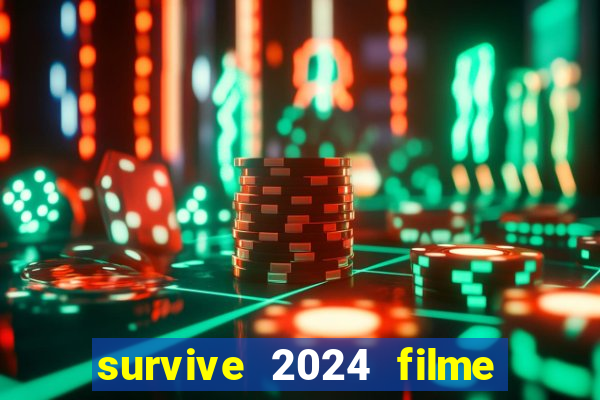 survive 2024 filme completo dublado